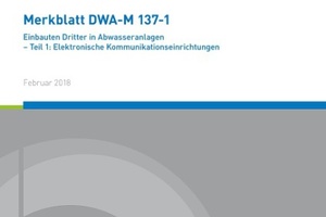  Merkblatt DWA-M 137-1 „Einbauten Dritter in Abwasseranlagen – Teil 1: Elektronische Kommunikationseinrichtungen. 