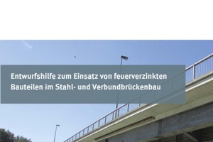  neue Entwurfshilfe zum Einsatz von feuerverzinkten Bauteilen im Stahl- und Verbundbrückenbau 