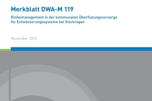  Neues Merkblatt DWA-M 119 "Risikomanagement in der kommunalen Überflutungsvorsorge für Entwässerungssysteme bei Starkregen" 